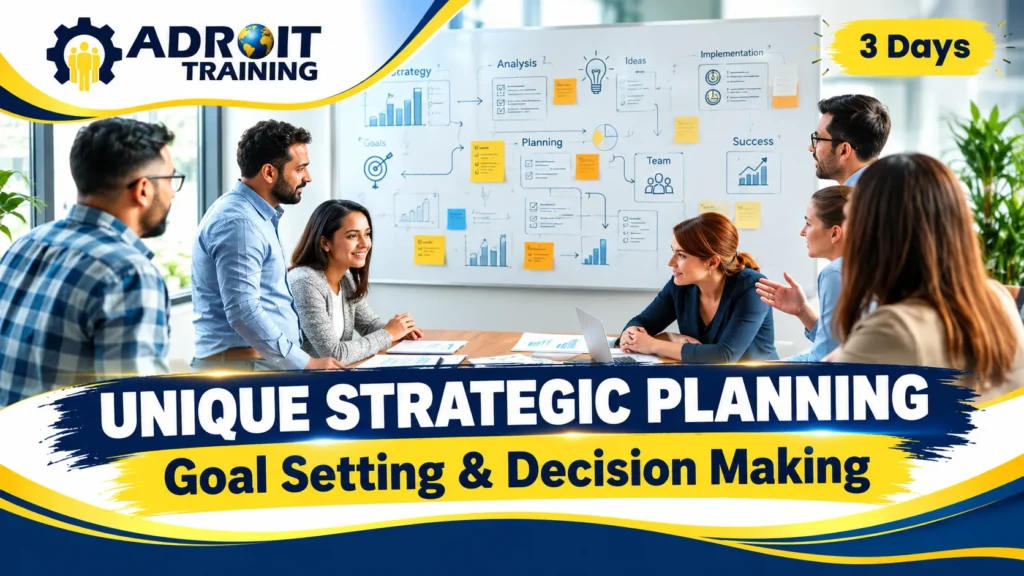 Unique Strategic Planning, Goal Setting & Decision Making – Adroit Training (3 Days)